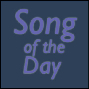 A simple image with the words "Song of the Day" over a slate colored background.