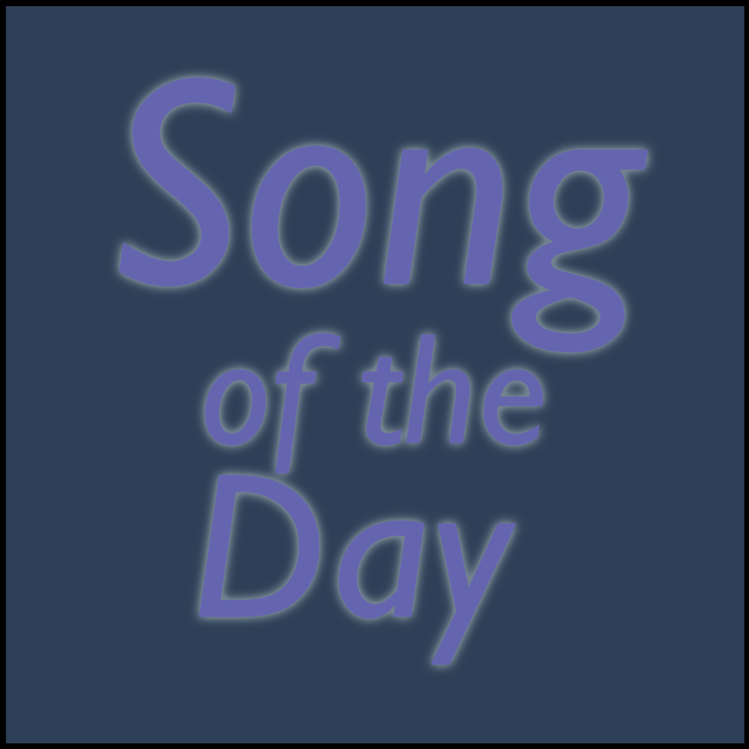 A simple image with the words "Song of the Day" over a slate colored background.