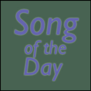 A simple image with the words "Song of the Day" over a smoky green colored background.