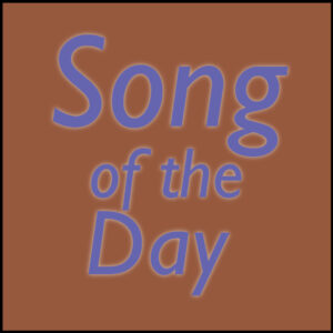 A simple image with the words "Song of the Day" over a warm rust colored background.